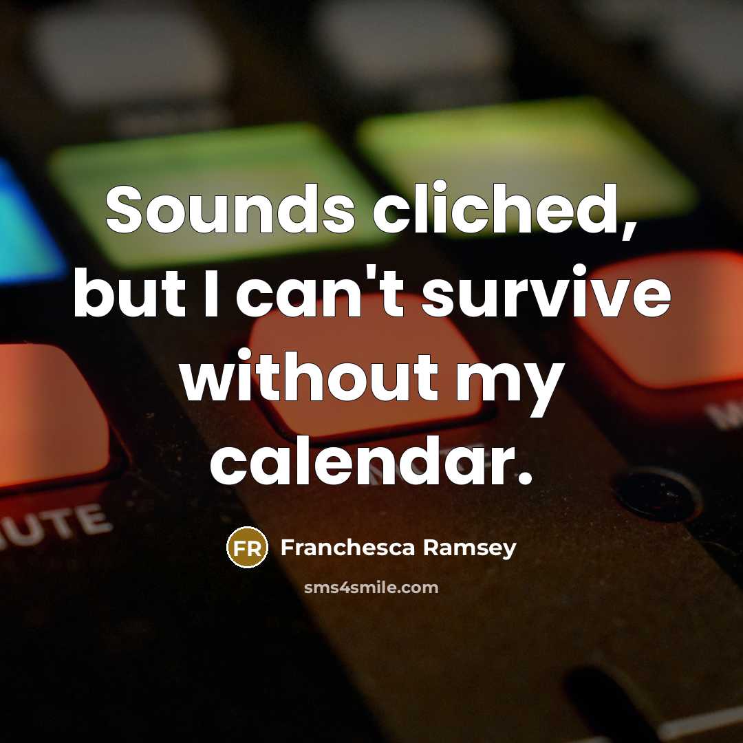 “Sounds cliched, but I can't survive without my calendar.” quote by Franchesca Ramsey