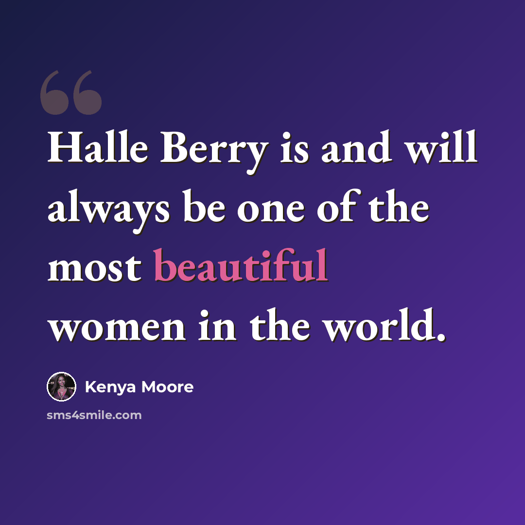 “Halle Berry is and will always be one of the most beautiful women in the world.” quote by Kenya Moore