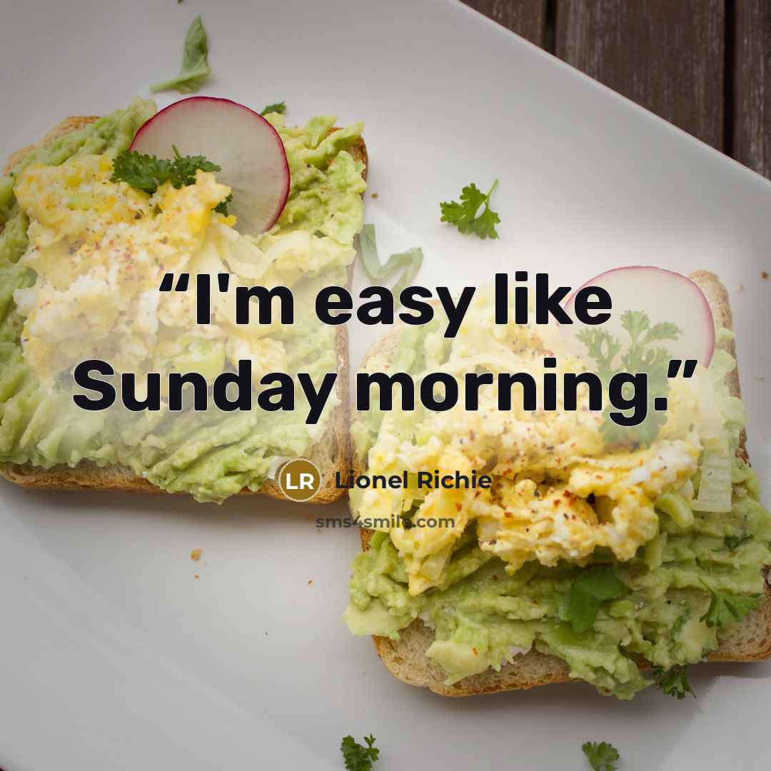 “I'm easy like Sunday morning.” quote by Lionel Richie