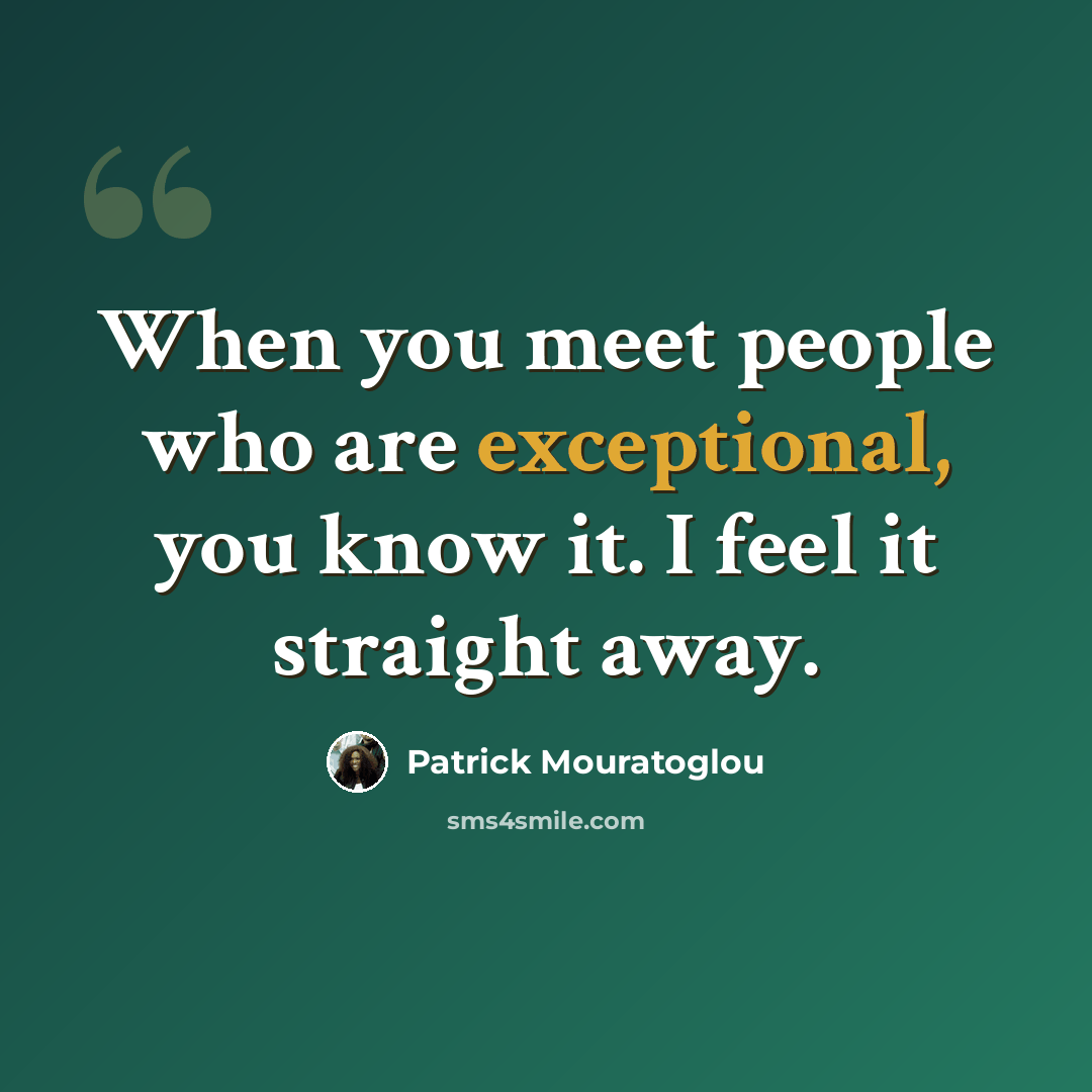“When you meet people who are exceptional, you know it. I feel it straight away.” quote by Patrick Mouratoglou