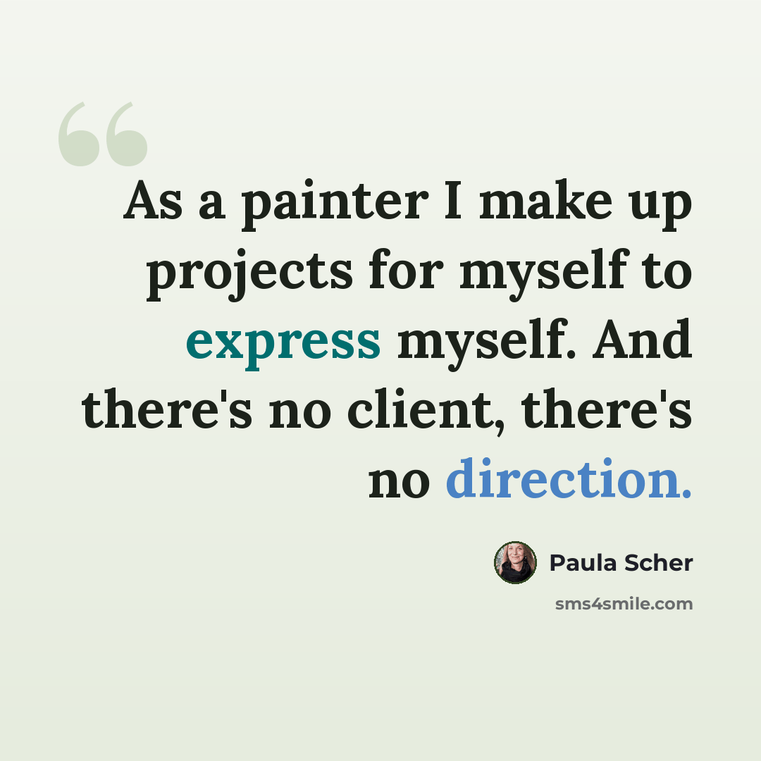 “As a painter I make up projects for myself to express myself. And there's no client, there's no direction.” quote by Paula Scher
