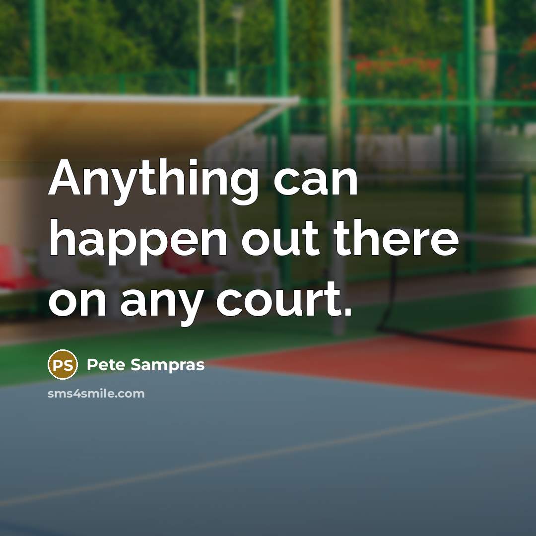 “Anything can happen out there on any court.” quote by Pete Sampras