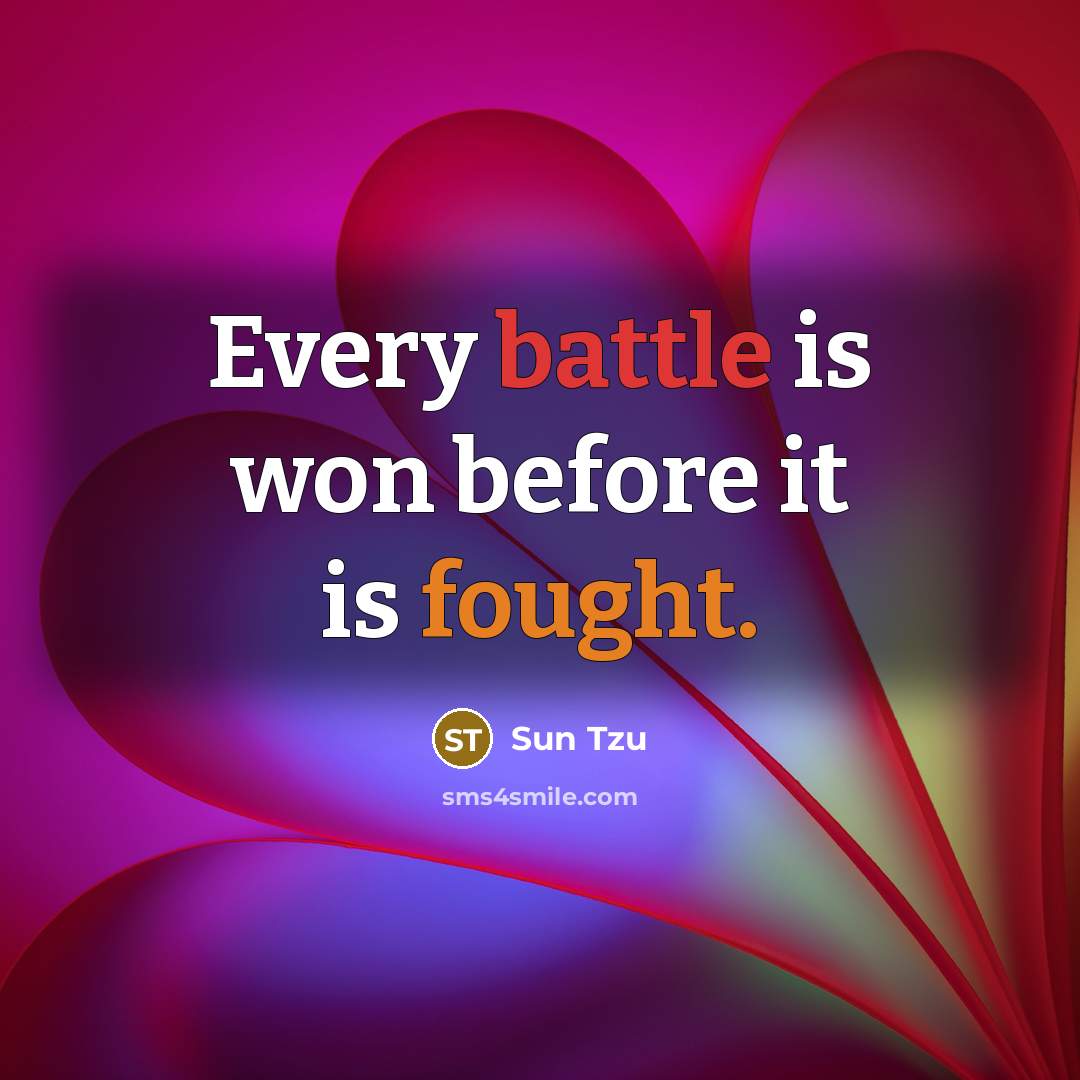 “Every battle is won before it is fought.” quote by Sun Tzu