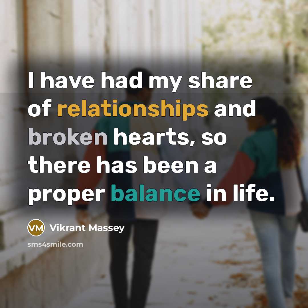 “I have had my share of relationships and broken hearts, so there has been a proper balance in life.” quote by Vikrant Massey