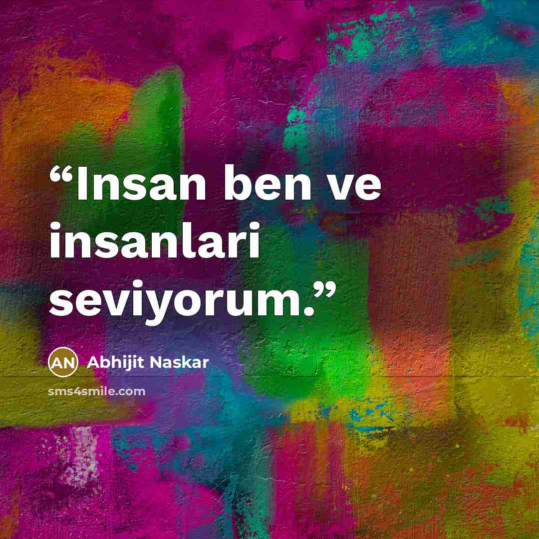 “Insan ben ve insanlari seviyorum.” quote by Abhijit Naskar