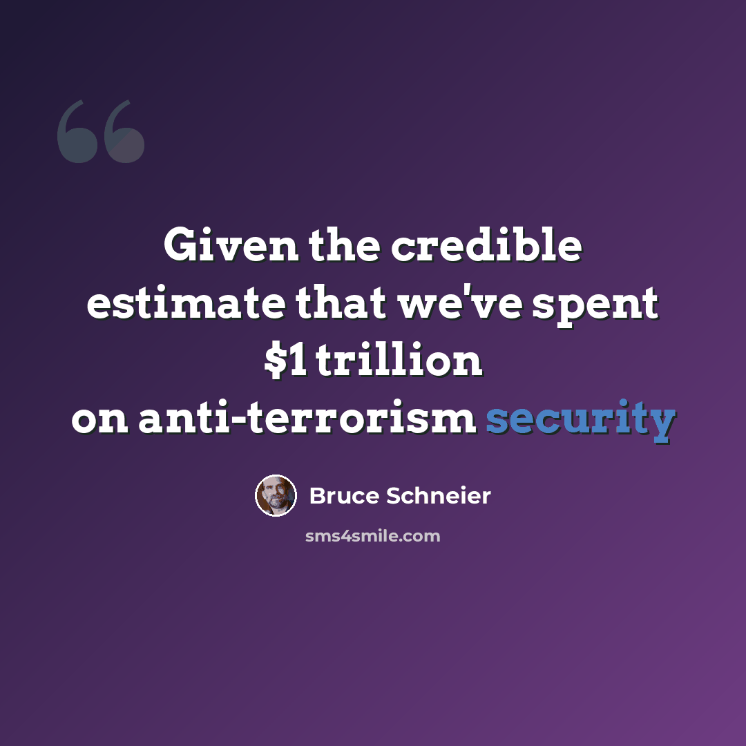 “Given the credible estimate that we've spent $1 trillion on anti-terrorism security” quote by Bruce Schneier