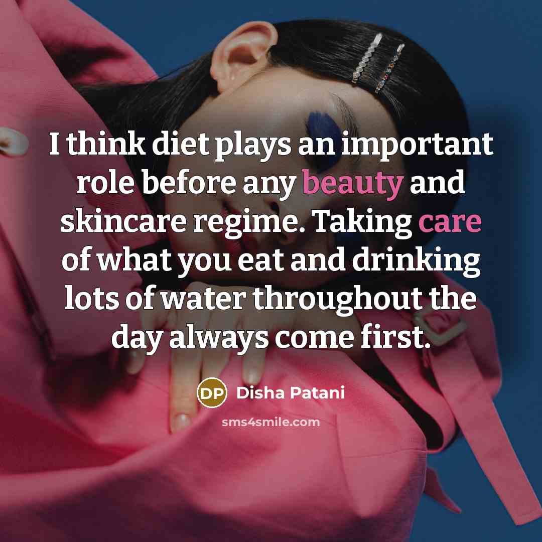 “I think diet plays an important role before any beauty and skincare regime. Taking care of what you eat and drinking lots of water throughout the day always come first.” quote by Disha Patani