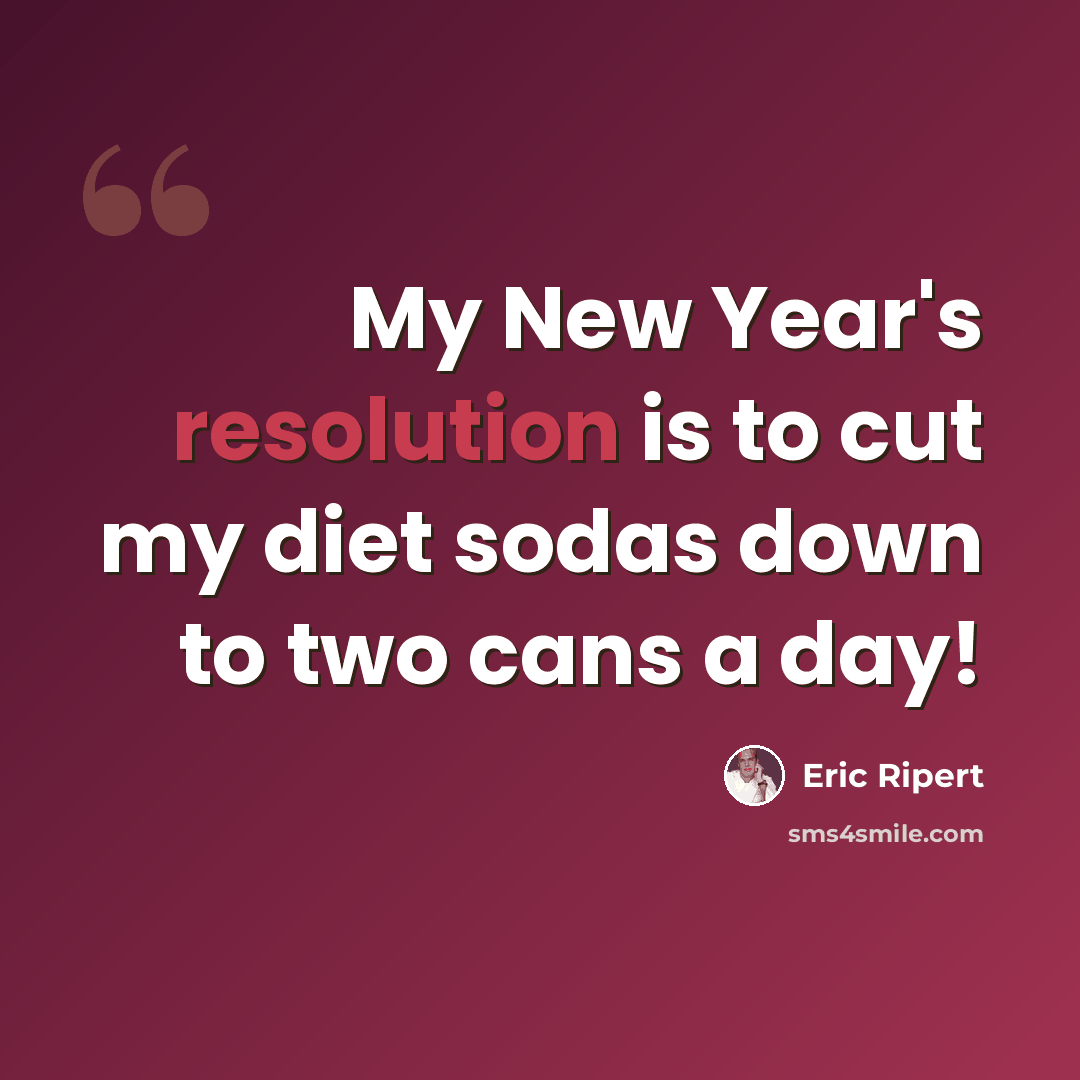 “My New Year's resolution is to cut my diet sodas down to two cans a day!” quote by Eric Ripert