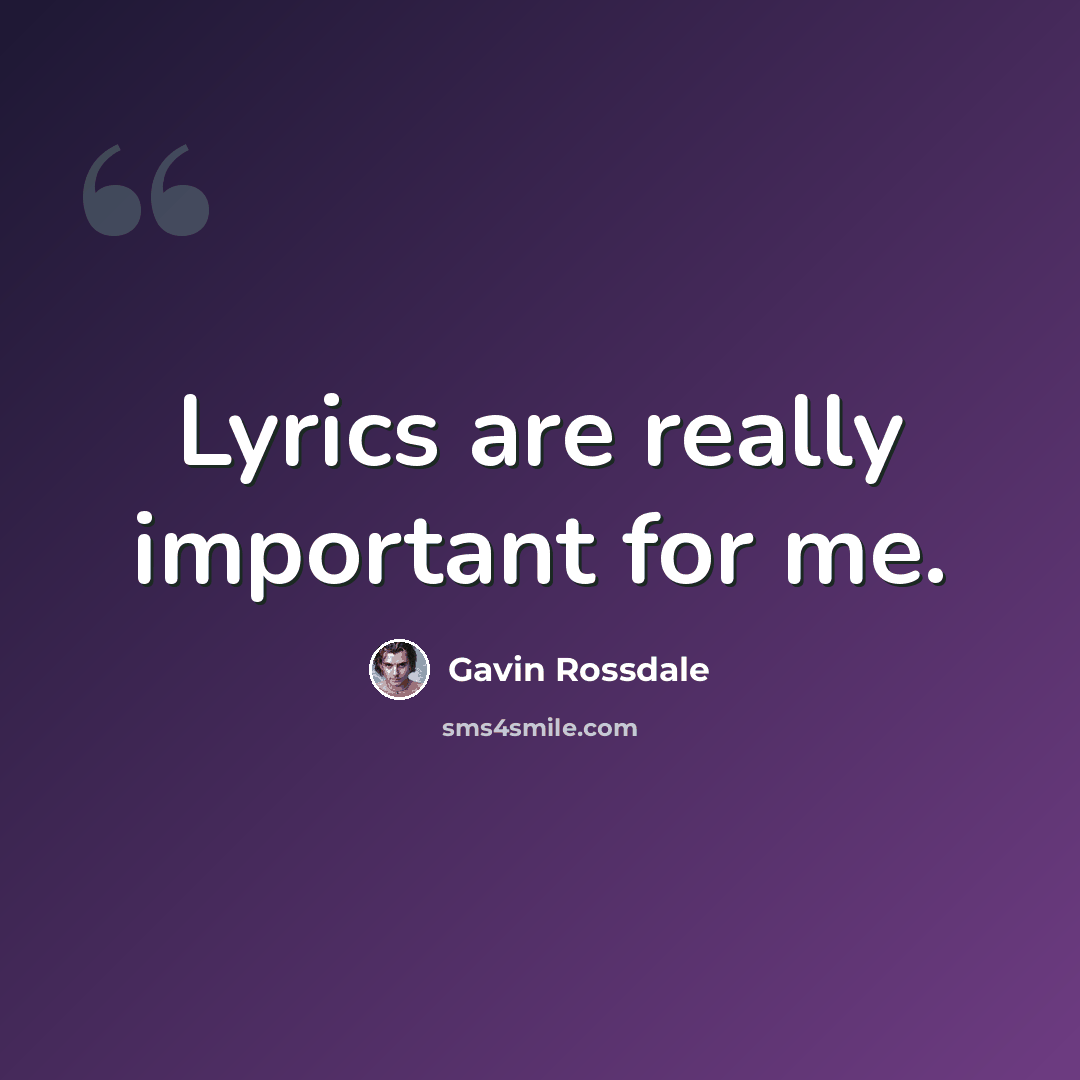 “Lyrics are really important for me.” quote by Gavin Rossdale