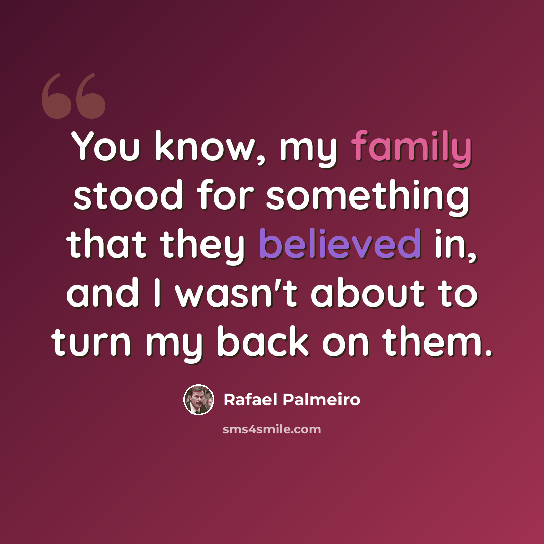 “You know, my family stood for something that they believed in, and I wasn't about to turn my back on them.” quote by Rafael Palmeiro