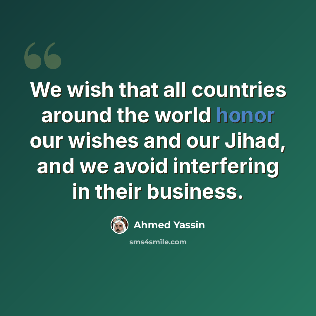 “We wish that all countries around the world honor our wishes and our Jihad, and we avoid interfering in their business.” quote by Ahmed Yassin