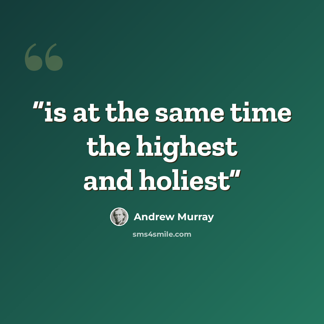 “is at the same time the highest and holiest” quote by Andrew Murray