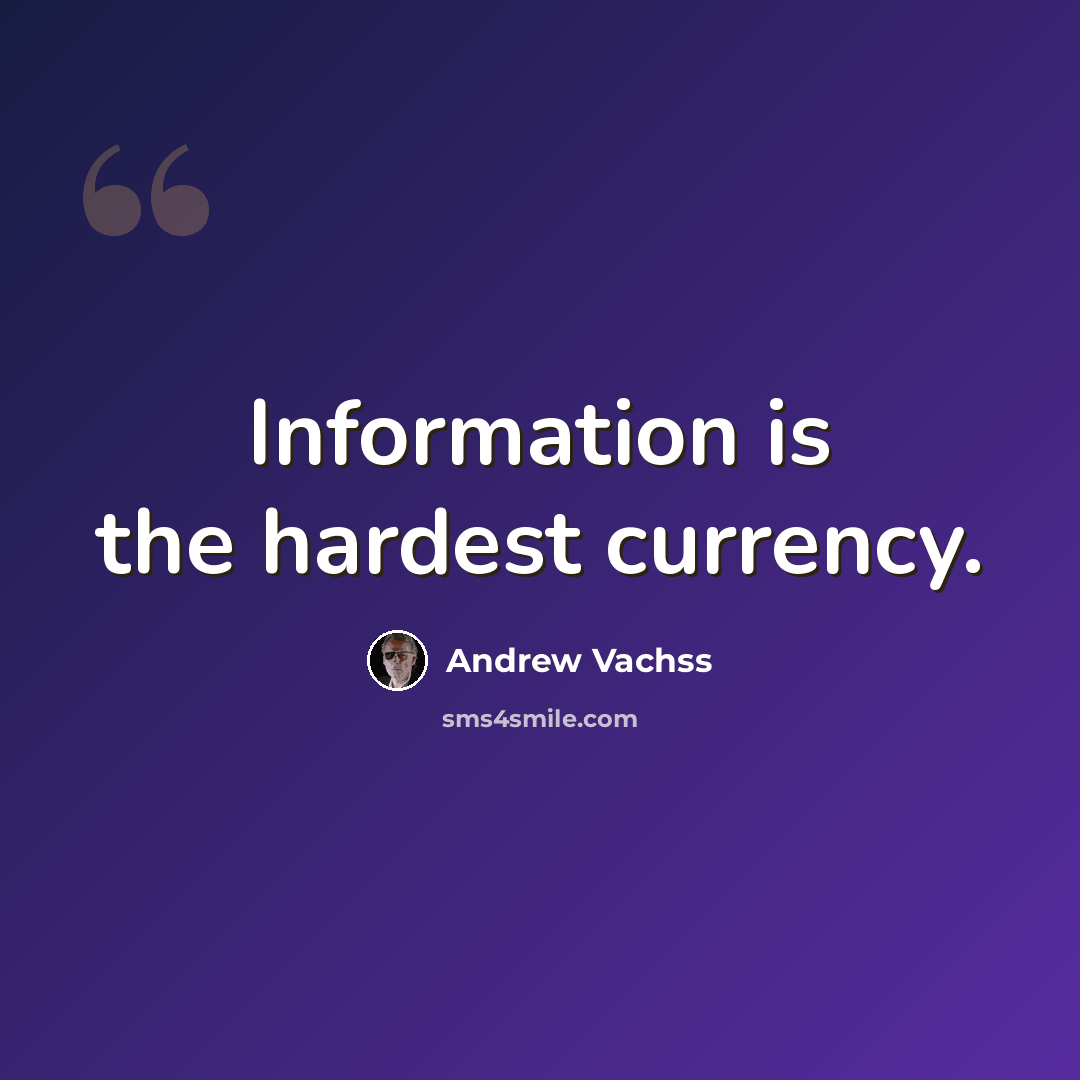 “Information is the hardest currency.” quote by Andrew Vachss