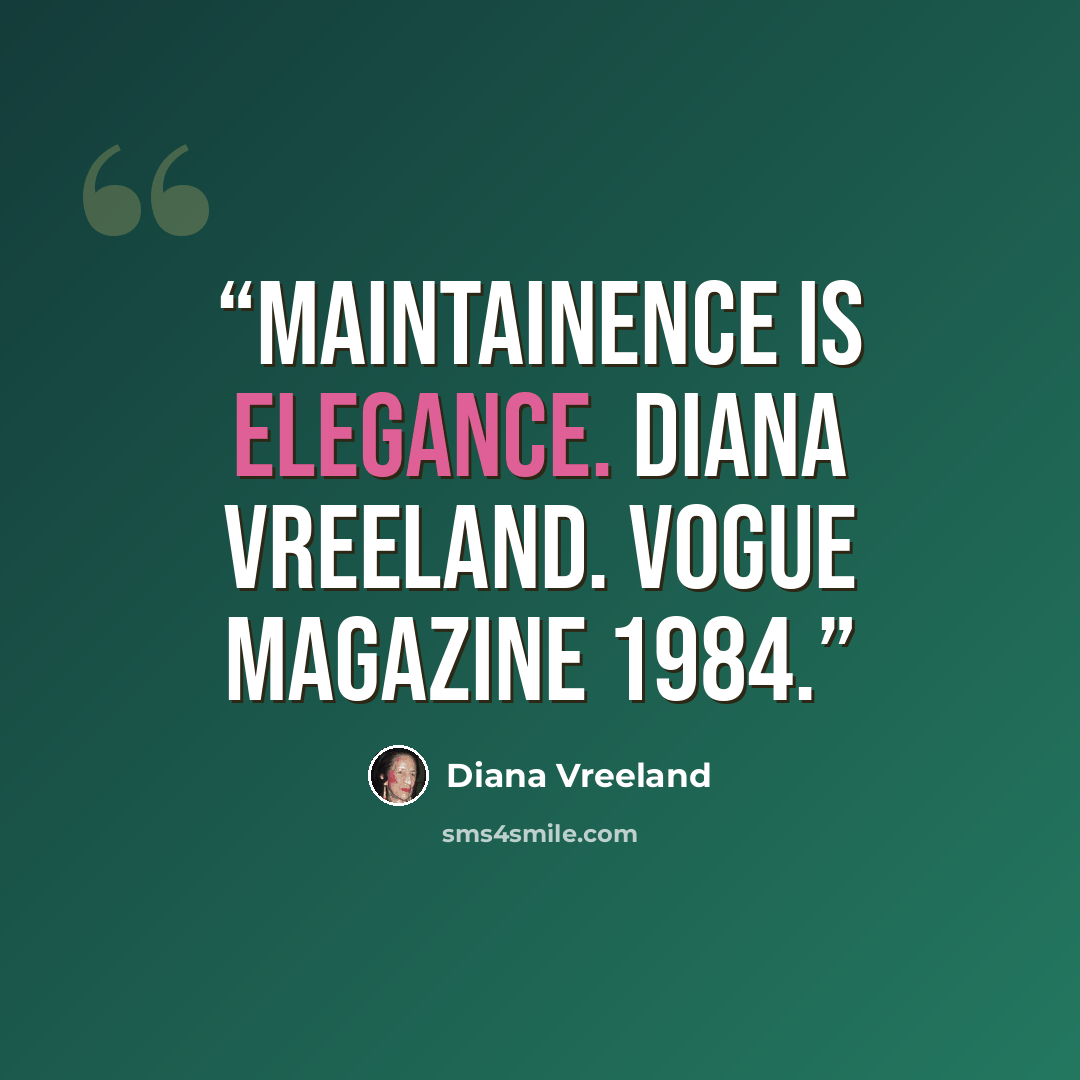 “maintainence is elegance. Diana Vreeland. vogue magazine 1984.” quote by Diana Vreeland