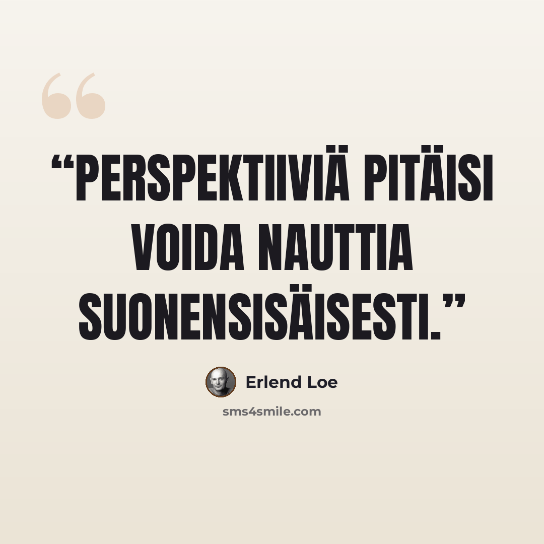 “Perspektiiviä pitäisi voida nauttia suonensisäisesti.” quote by Erlend Loe