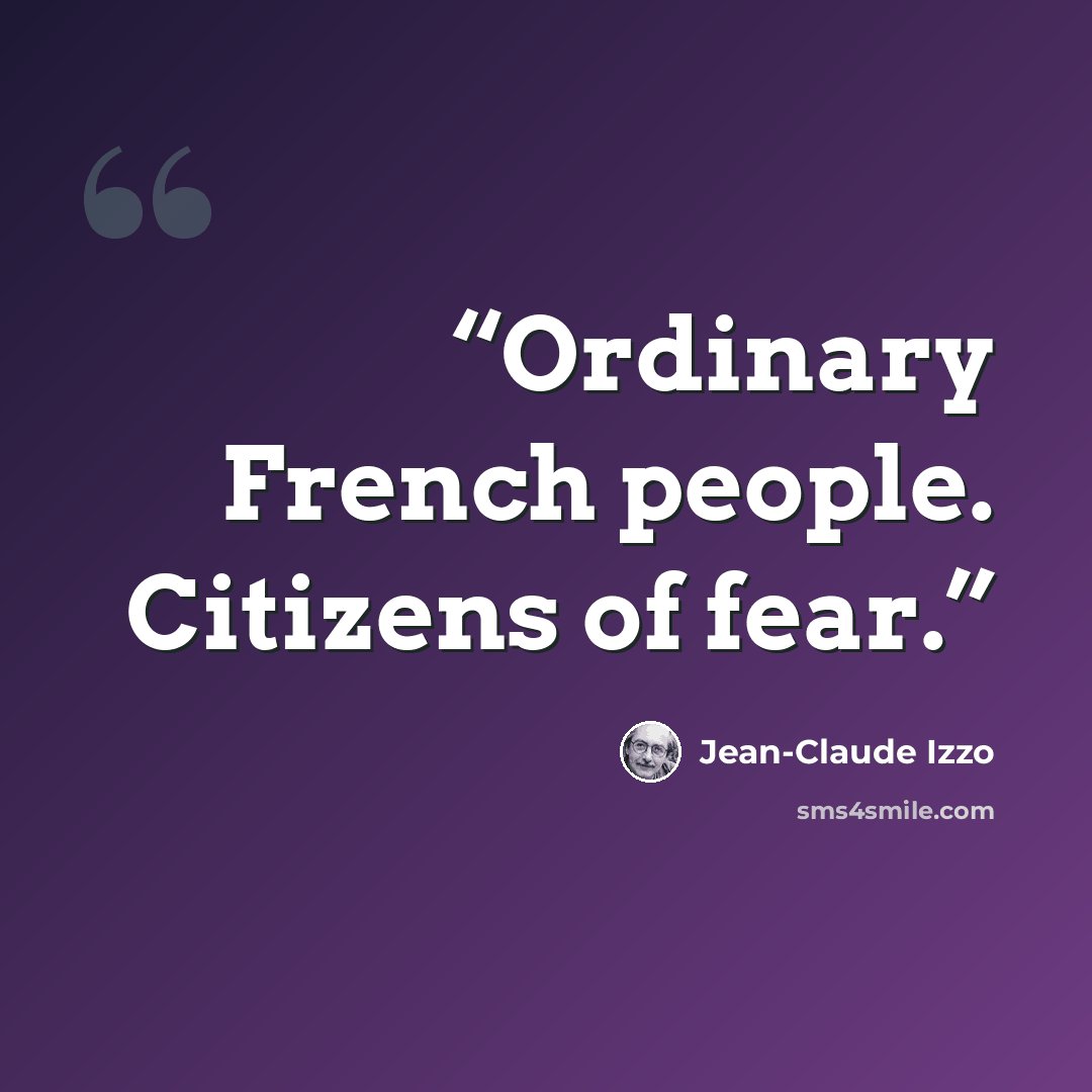 “Ordinary French people. Citizens of fear.” quote by Jean-Claude Izzo