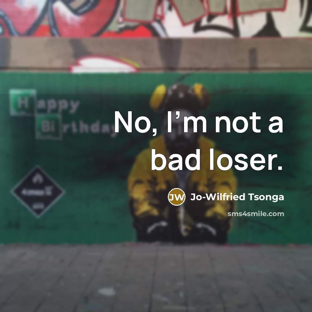 “No, I'm not a bad loser.” quote by Jo-Wilfried Tsonga