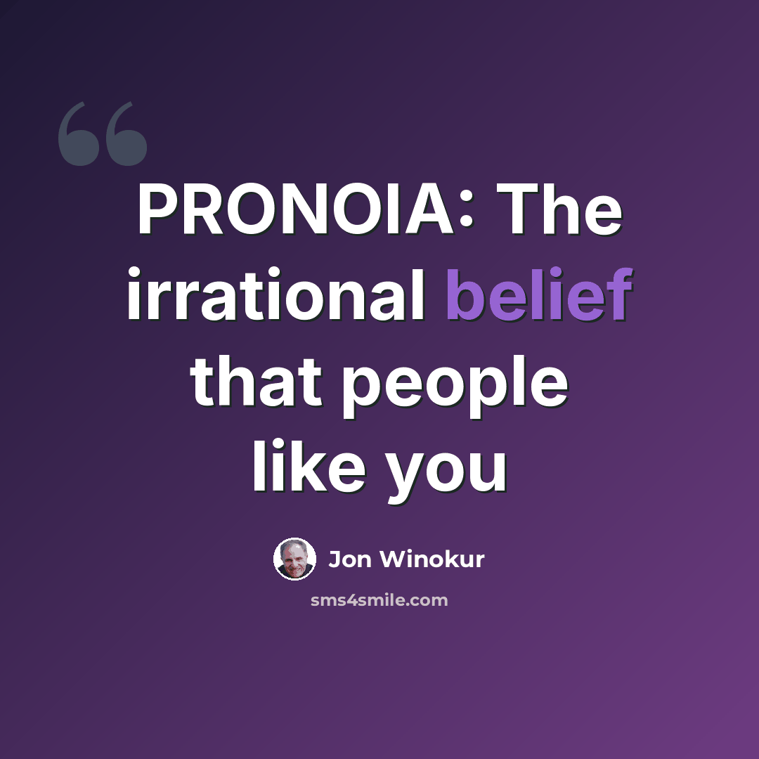 “PRONOIA: The irrational belief that people like you” quote by Jon Winokur