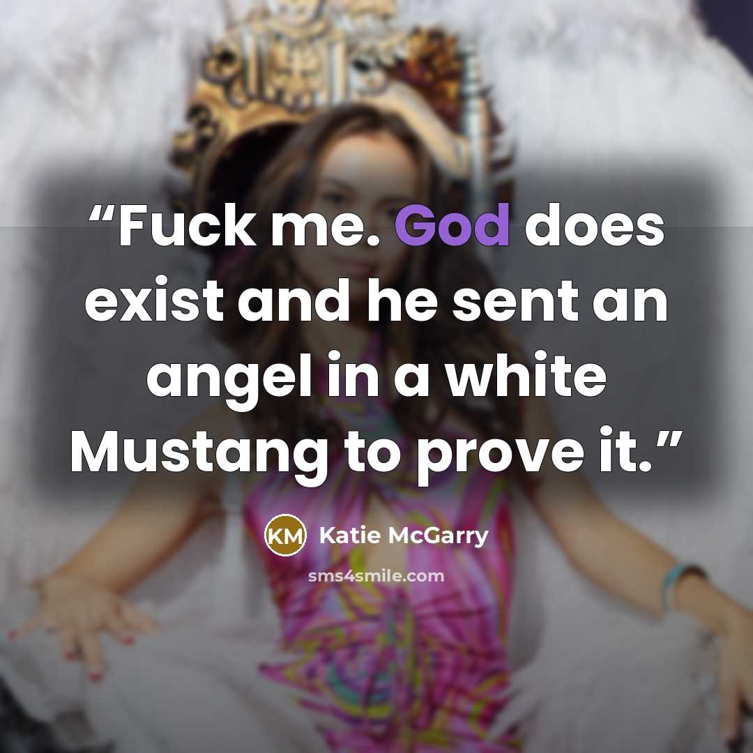 “Fuck me. God does exist and he sent an angel in a white Mustang to prove it.” quote by Katie McGarry
