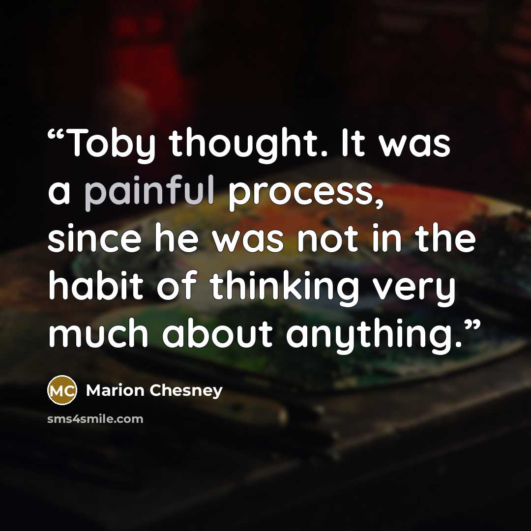 “Toby thought. It was a painful process, since he was not in the habit of thinking very much about anything.” quote by Marion Chesney