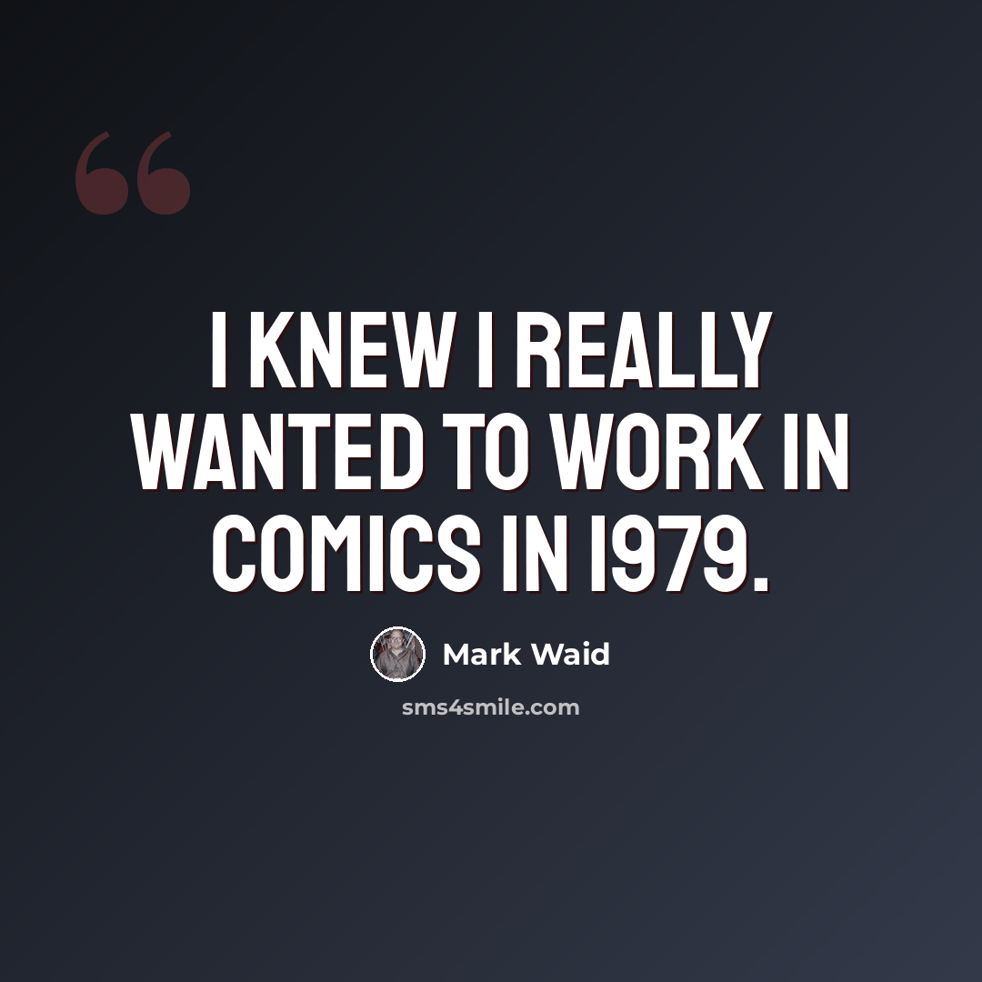 “I knew I really wanted to work in comics in 1979.” quote by Mark Waid