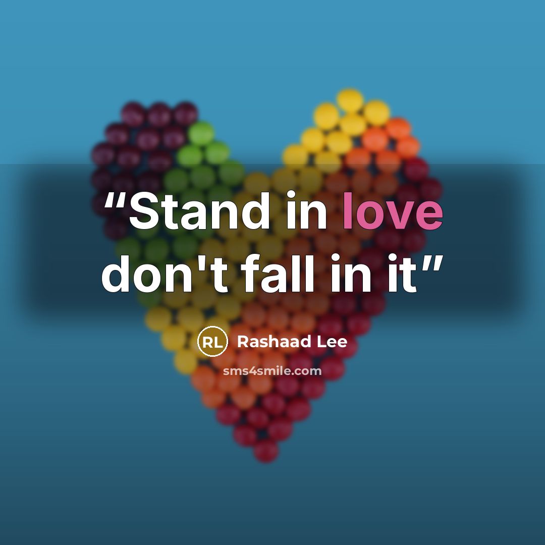 “Stand in love don't fall in it” quote by Rashaad Lee