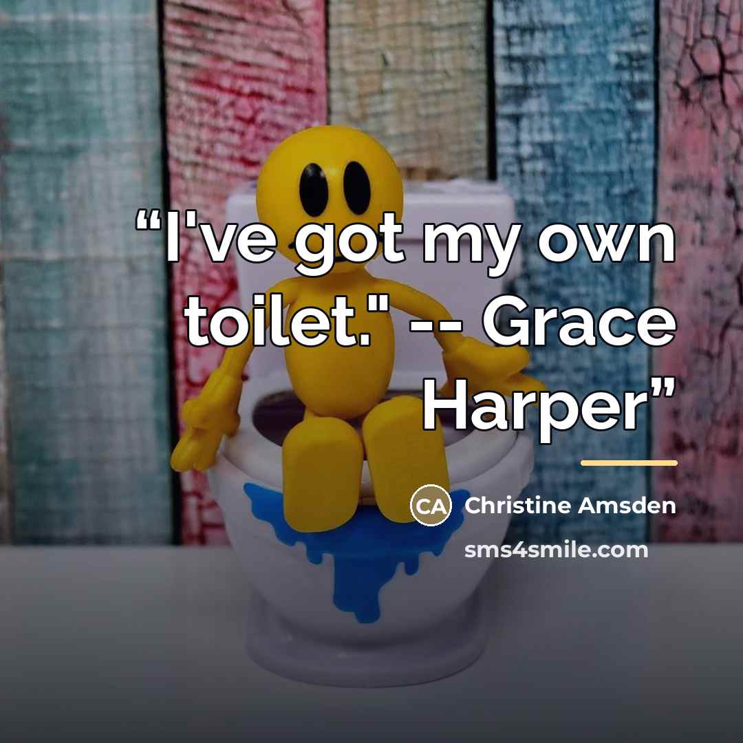 “I've got my own toilet." -- Grace Harper” quote by Christine Amsden