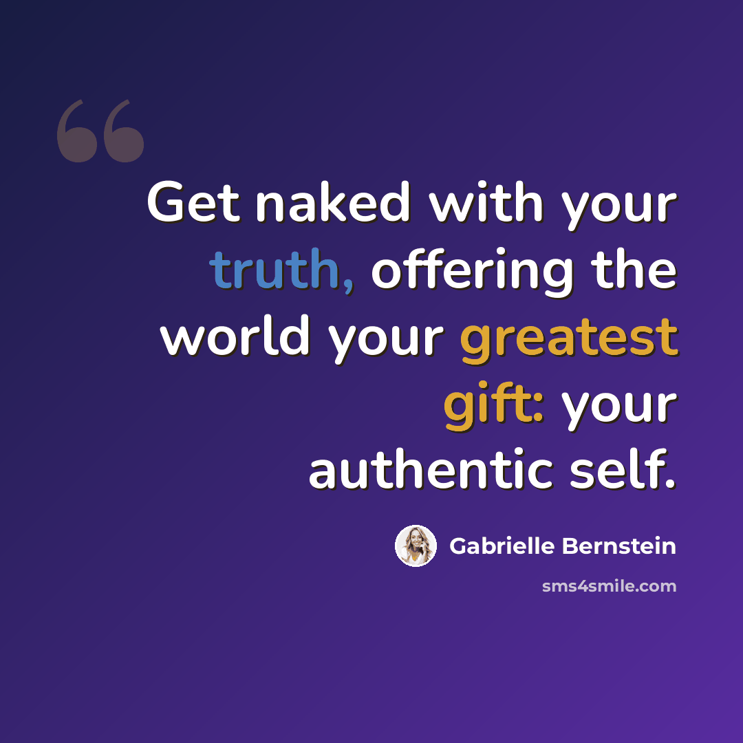 “Get naked with your truth, offering the world your greatest gift: your authentic self.” quote by Gabrielle Bernstein