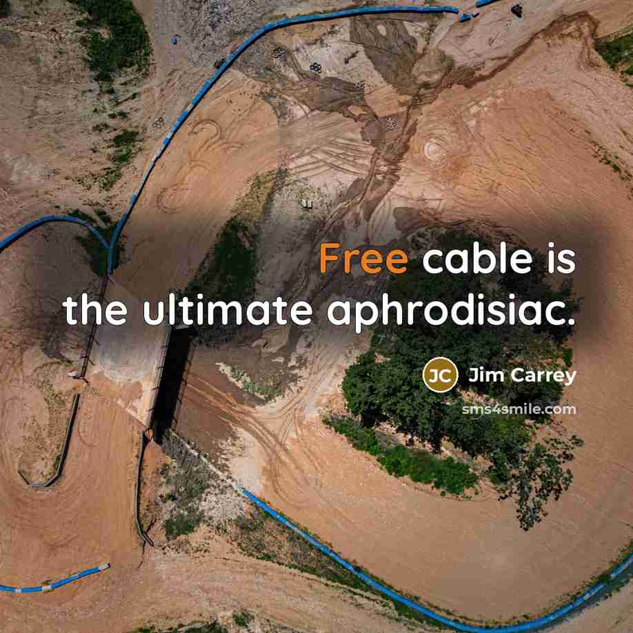 “Free cable is the ultimate aphrodisiac.” quote by Jim Carrey
