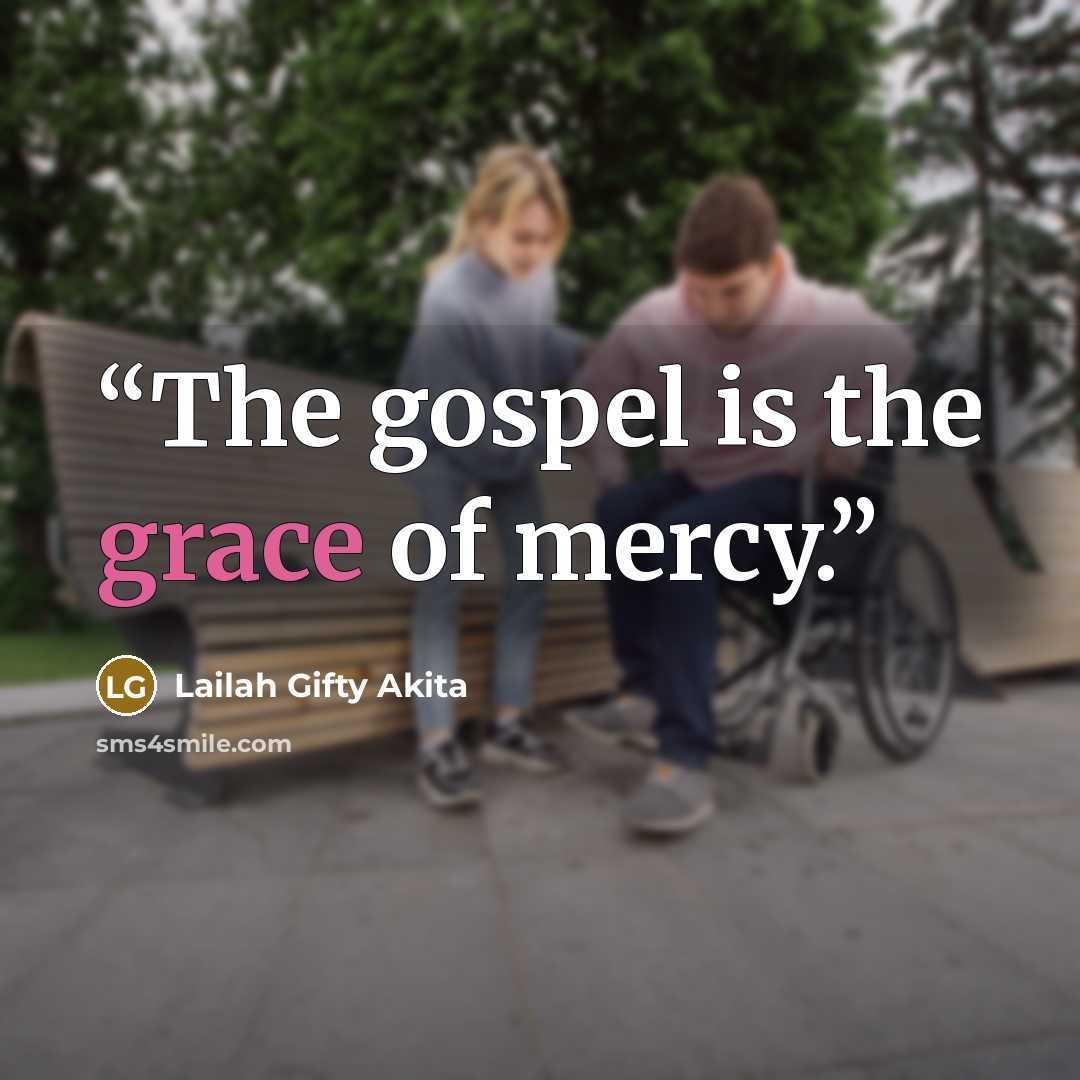 “The gospel is the grace of mercy.” quote by Lailah Gifty Akita