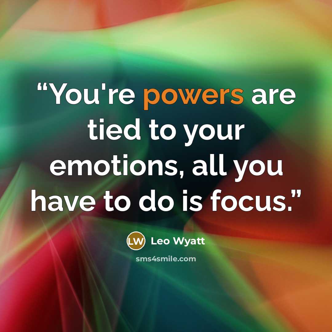 “You're powers are tied to your emotions, all you have to do is focus.” quote by Leo Wyatt