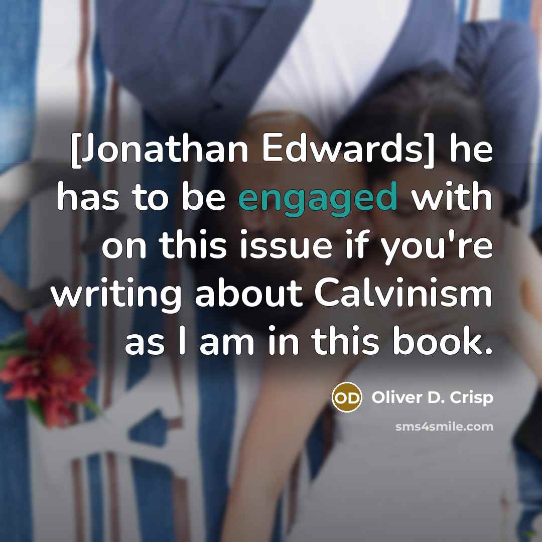 “[Jonathan Edwards] he has to be engaged with on this issue if you're writing about Calvinism as I am in this book.” quote by Oliver D. Crisp