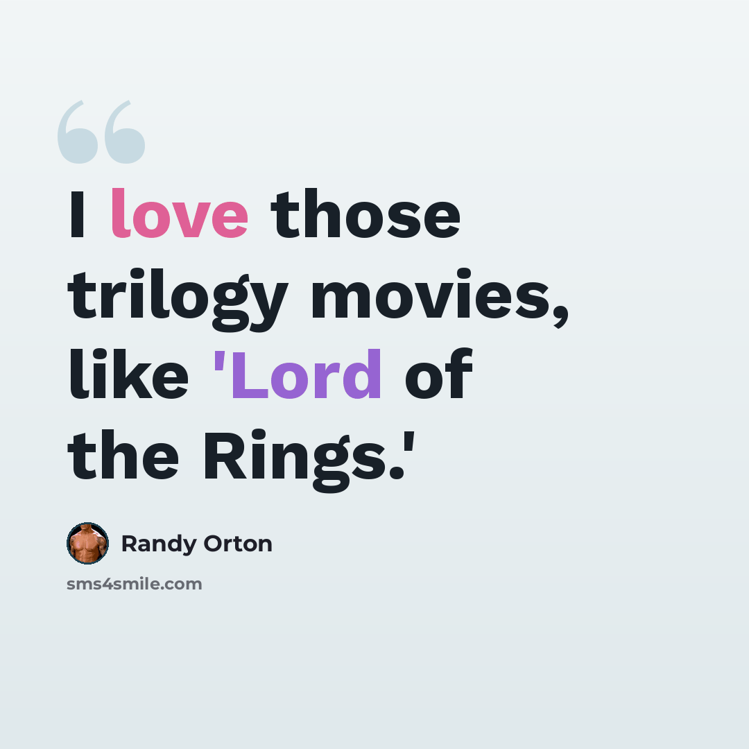 “I love those trilogy movies, like 'Lord of the Rings.'” quote by Randy Orton