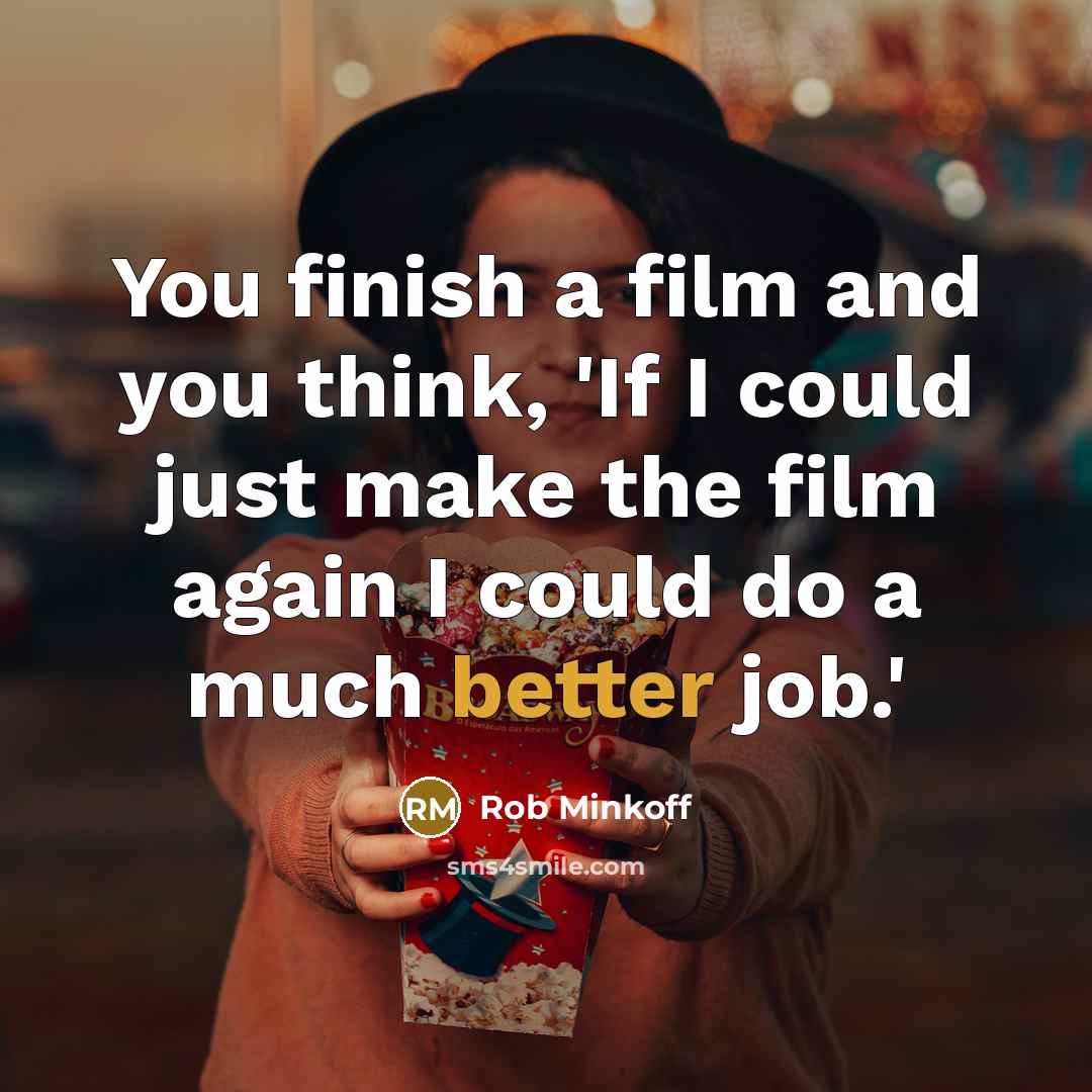 “You finish a film and you think, 'If I could just make the film again I could do a much better job.'” quote by Rob Minkoff