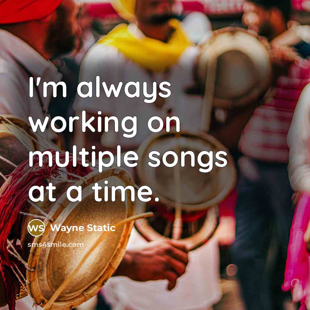 “I'm always working on multiple songs at a time.” quote by Wayne Static