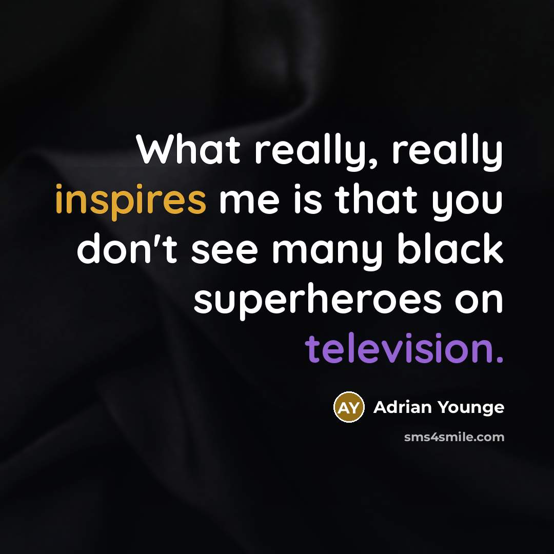 “What really, really inspires me is that you don't see many black superheroes on television.” quote by Adrian Younge