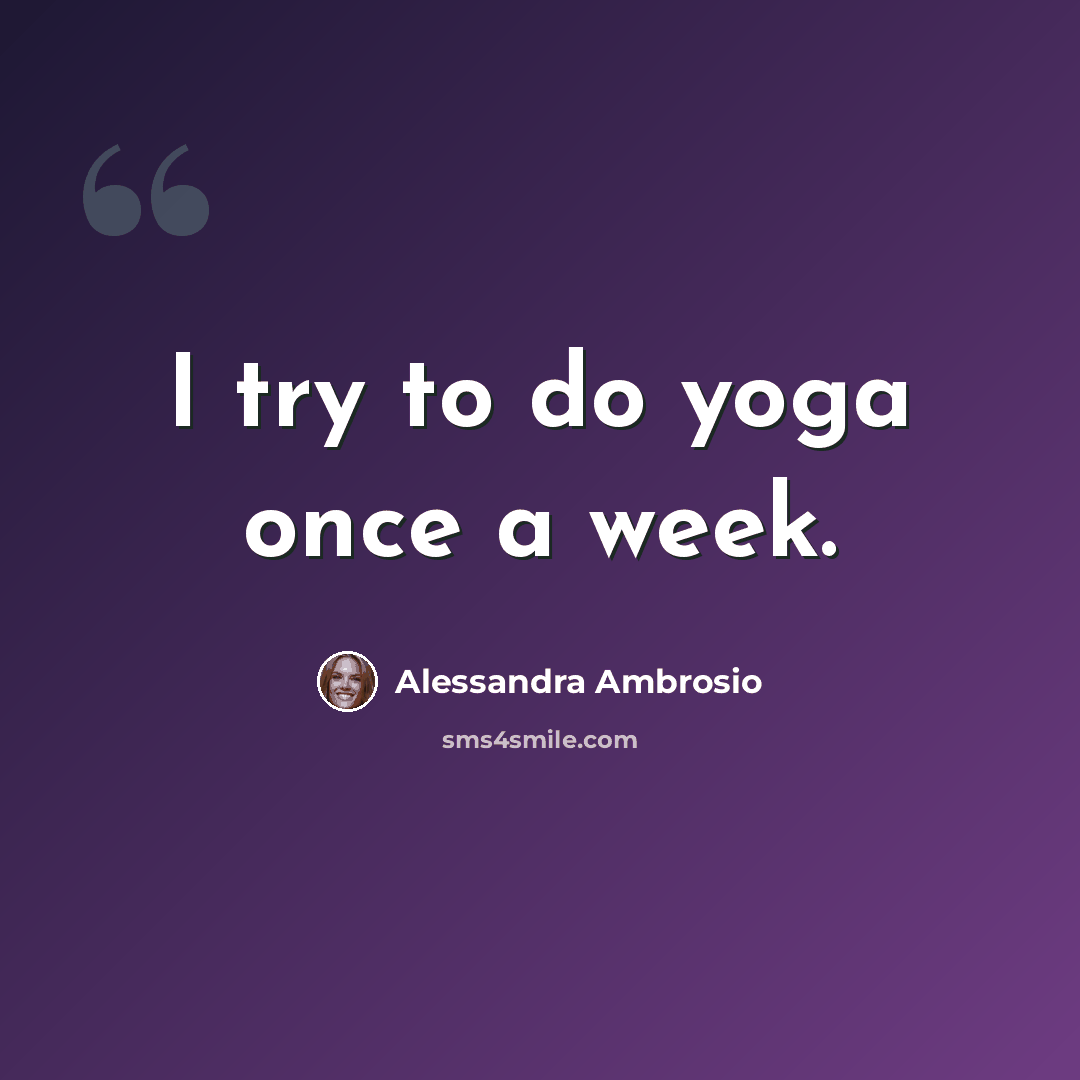 “I try to do yoga once a week.” quote by Alessandra Ambrosio