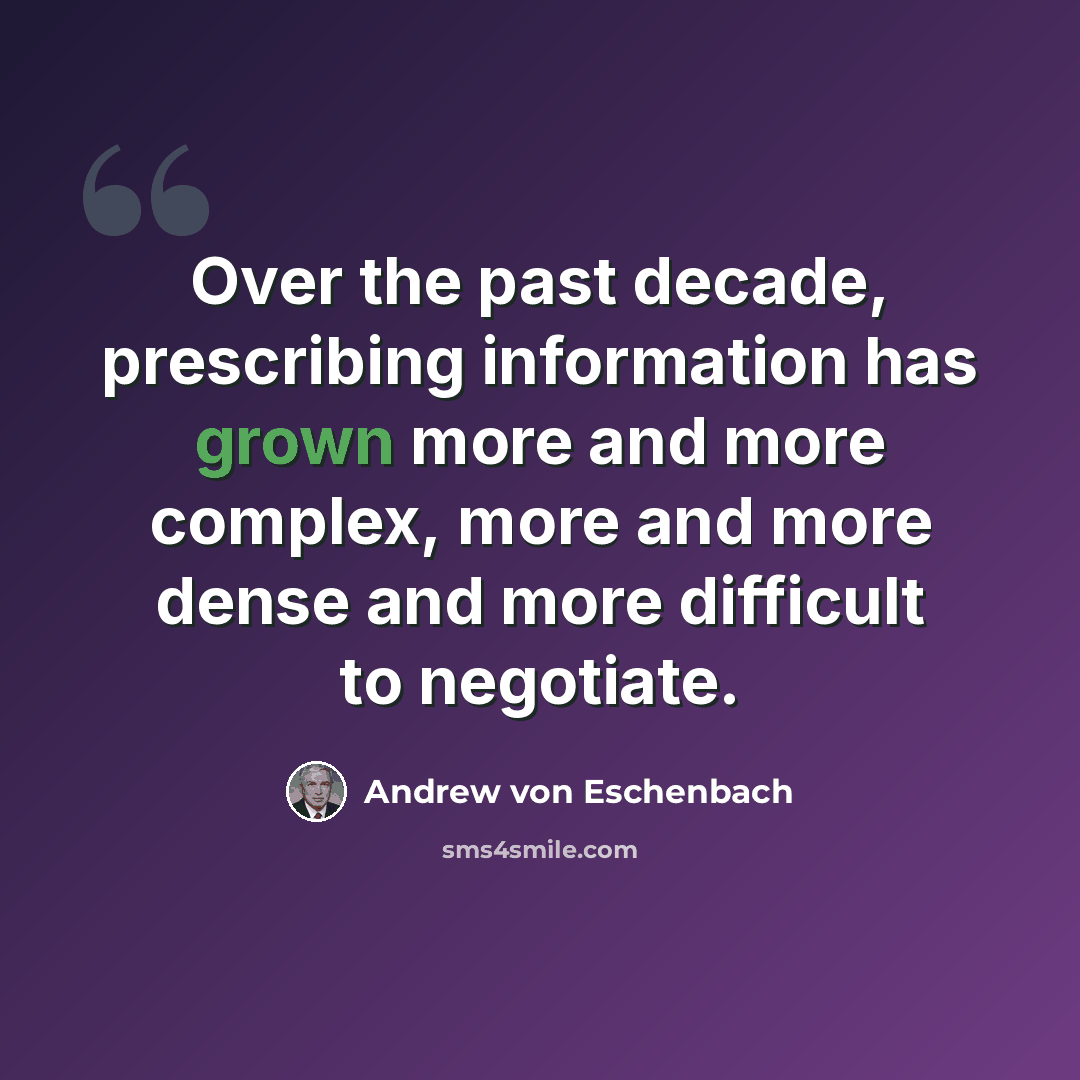 “Over the past decade, prescribing information has grown more and more complex, more and more dense and more difficult to negotiate.” quote by Andrew von Eschenbach