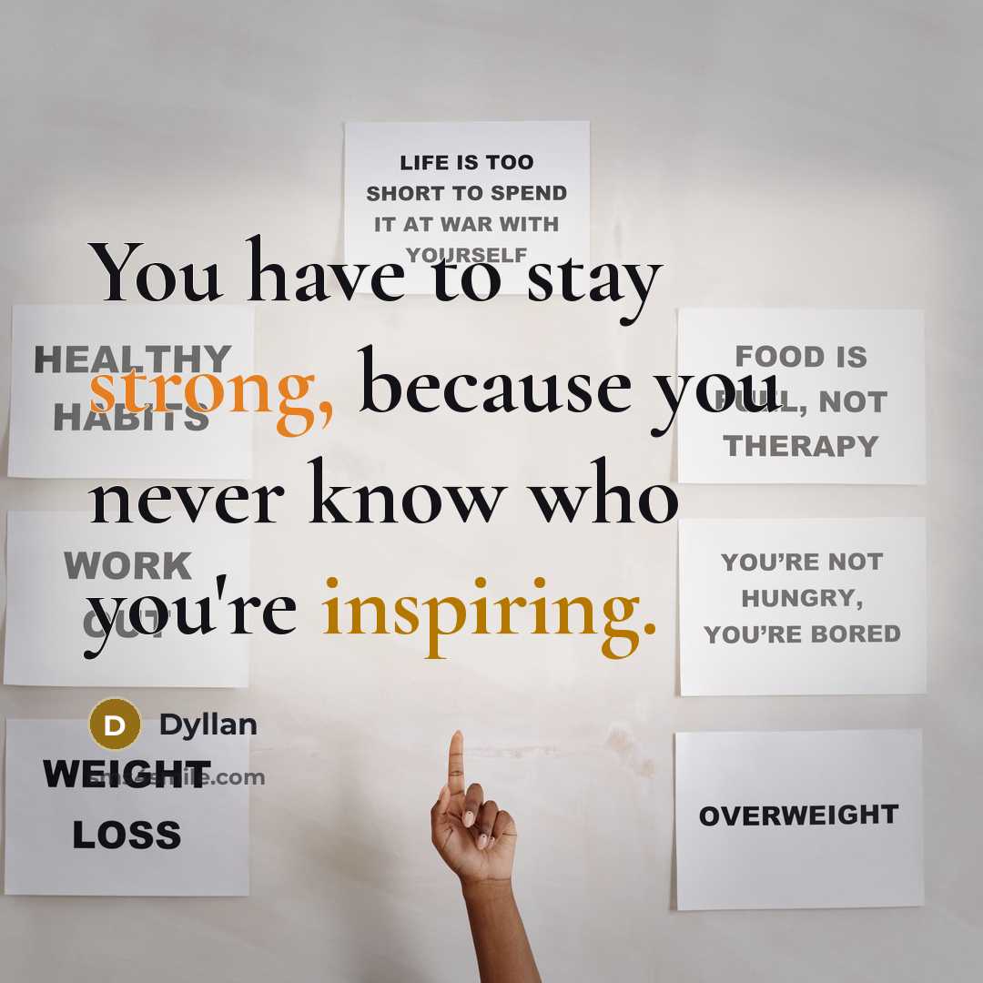 “You have to stay strong, because you never know who you're inspiring.” quote by Dyllan