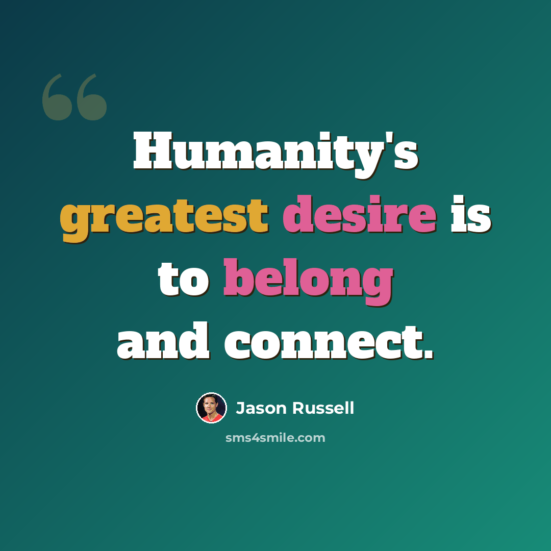 “Humanity's greatest desire is to belong and connect.” quote by Jason Russell