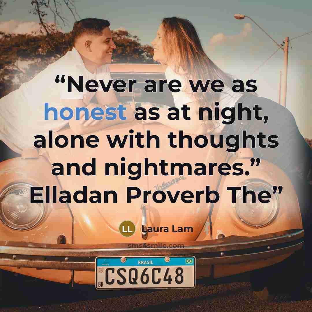 “Never are we as honest as at night, alone with thoughts and nightmares.” Elladan Proverb The” quote by Laura Lam