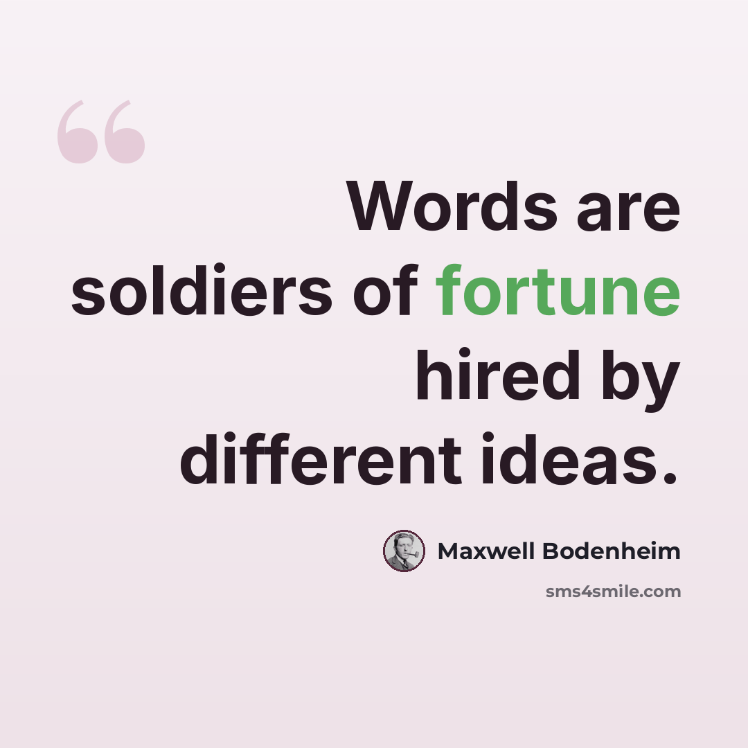 “Words are soldiers of fortune hired by different ideas.” quote by Maxwell Bodenheim