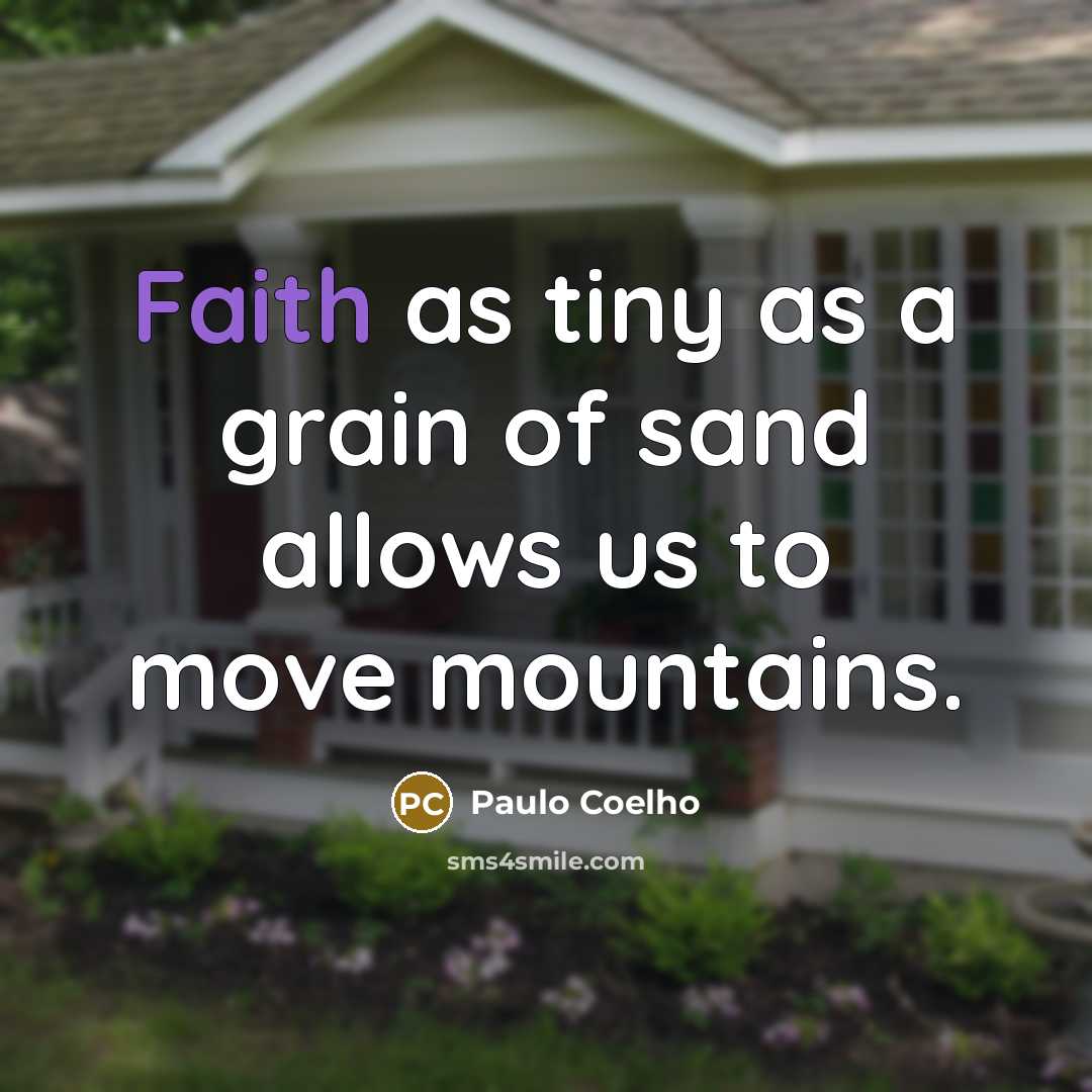 “Faith as tiny as a grain of sand allows us to move mountains.” quote by Paulo Coelho