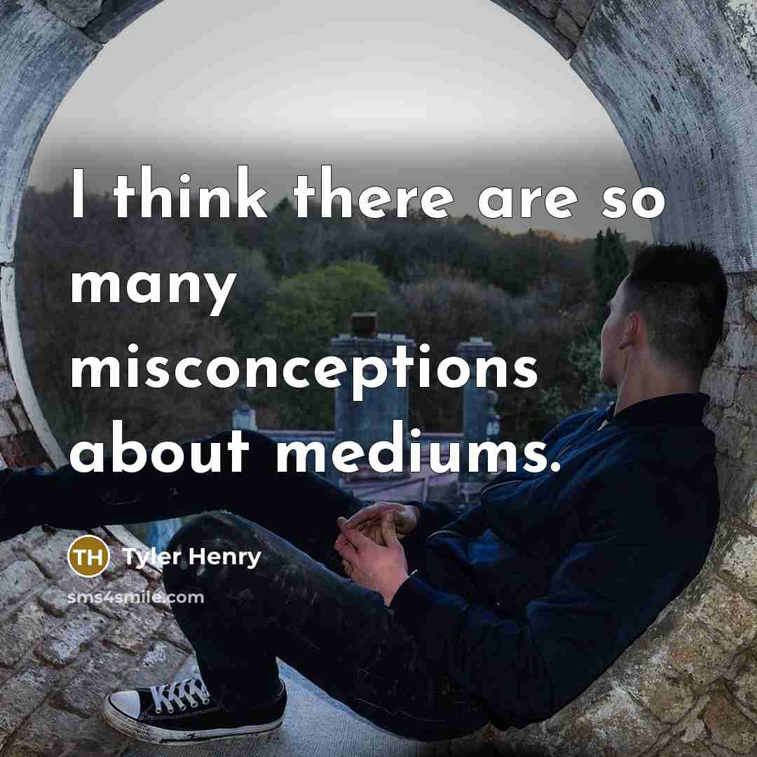 “I think there are so many misconceptions about mediums.” quote by Tyler Henry
