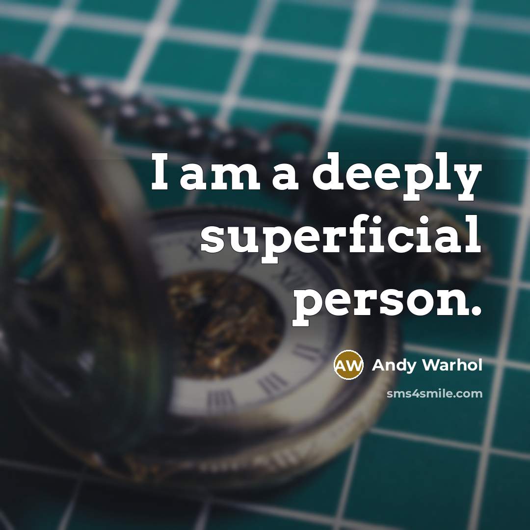 “I am a deeply superficial person.” quote by Andy Warhol