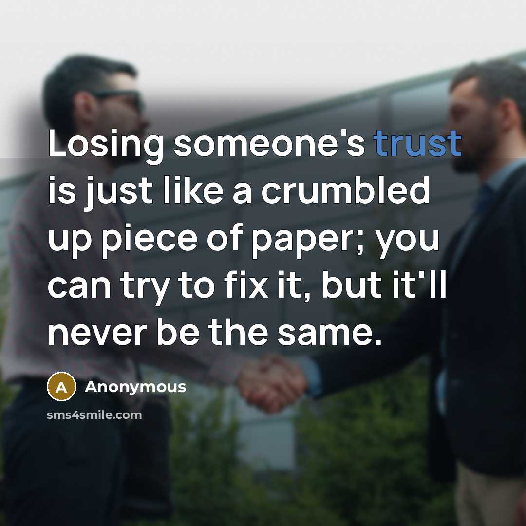 “Losing someone's trust is just like a crumbled up piece of paper; you can try to fix it, but it'll never be the same.” quote by Anonymous