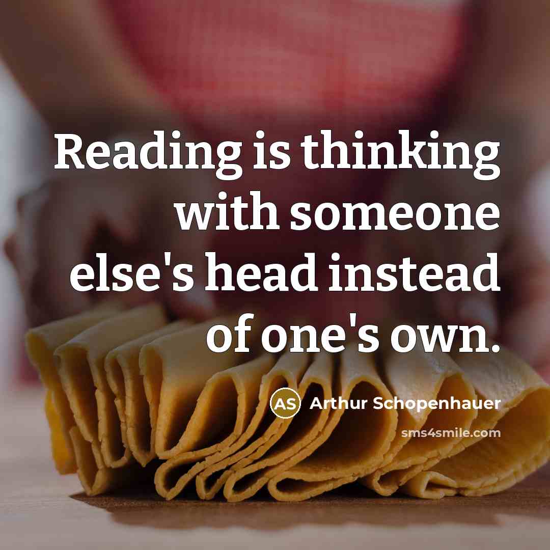 “Reading is thinking with someone else's head instead of one's own.” quote by Arthur Schopenhauer