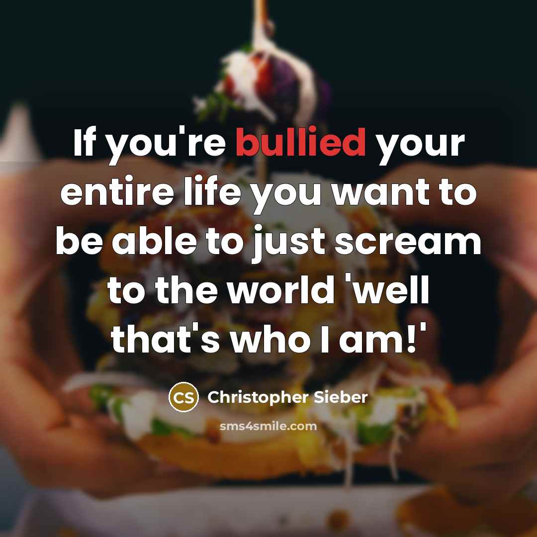 “If you're bullied your entire life you want to be able to just scream to the world 'well that's who I am!'” quote by Christopher Sieber