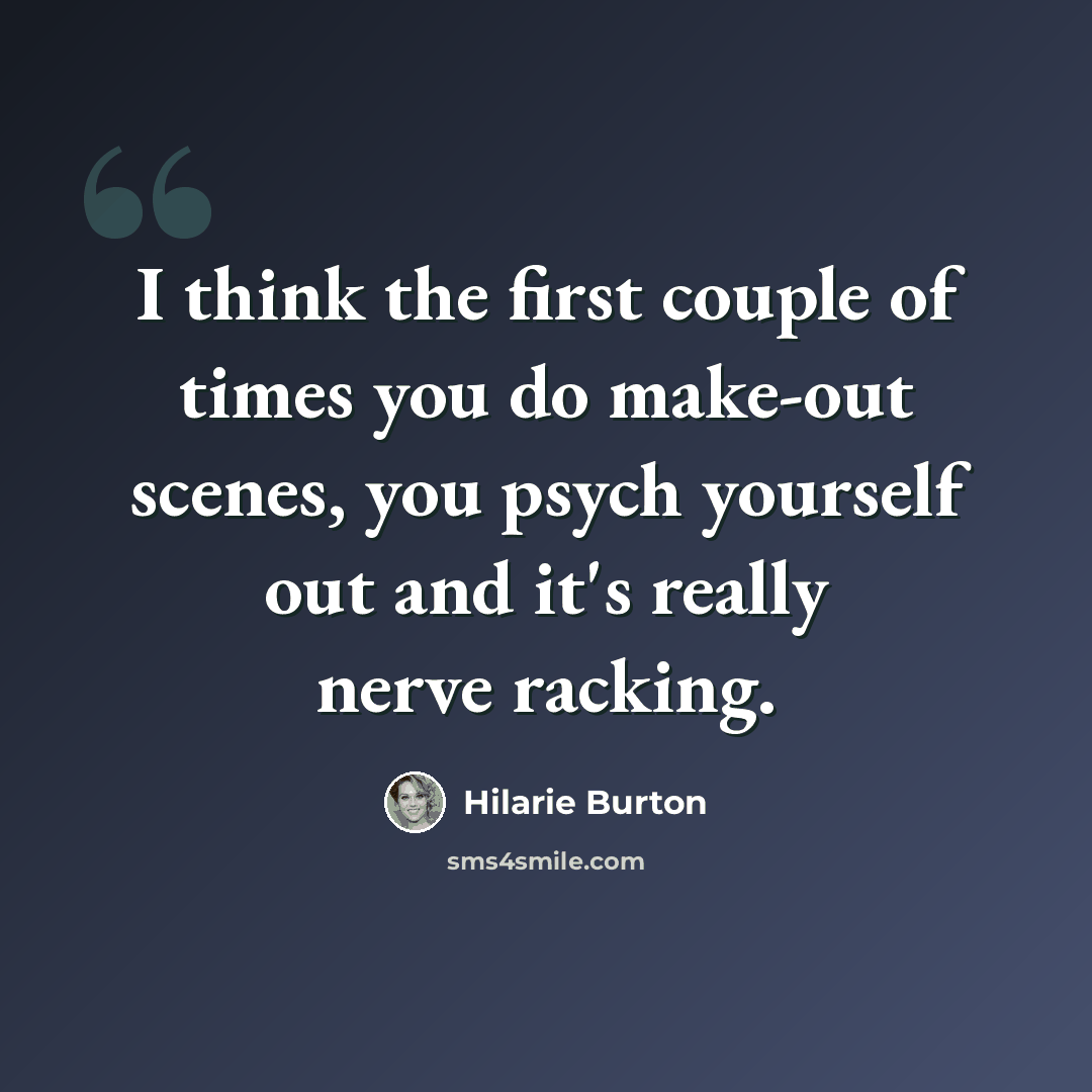 “I think the first couple of times you do make-out scenes, you psych yourself out and it's really nerve racking.” quote by Hilarie Burton