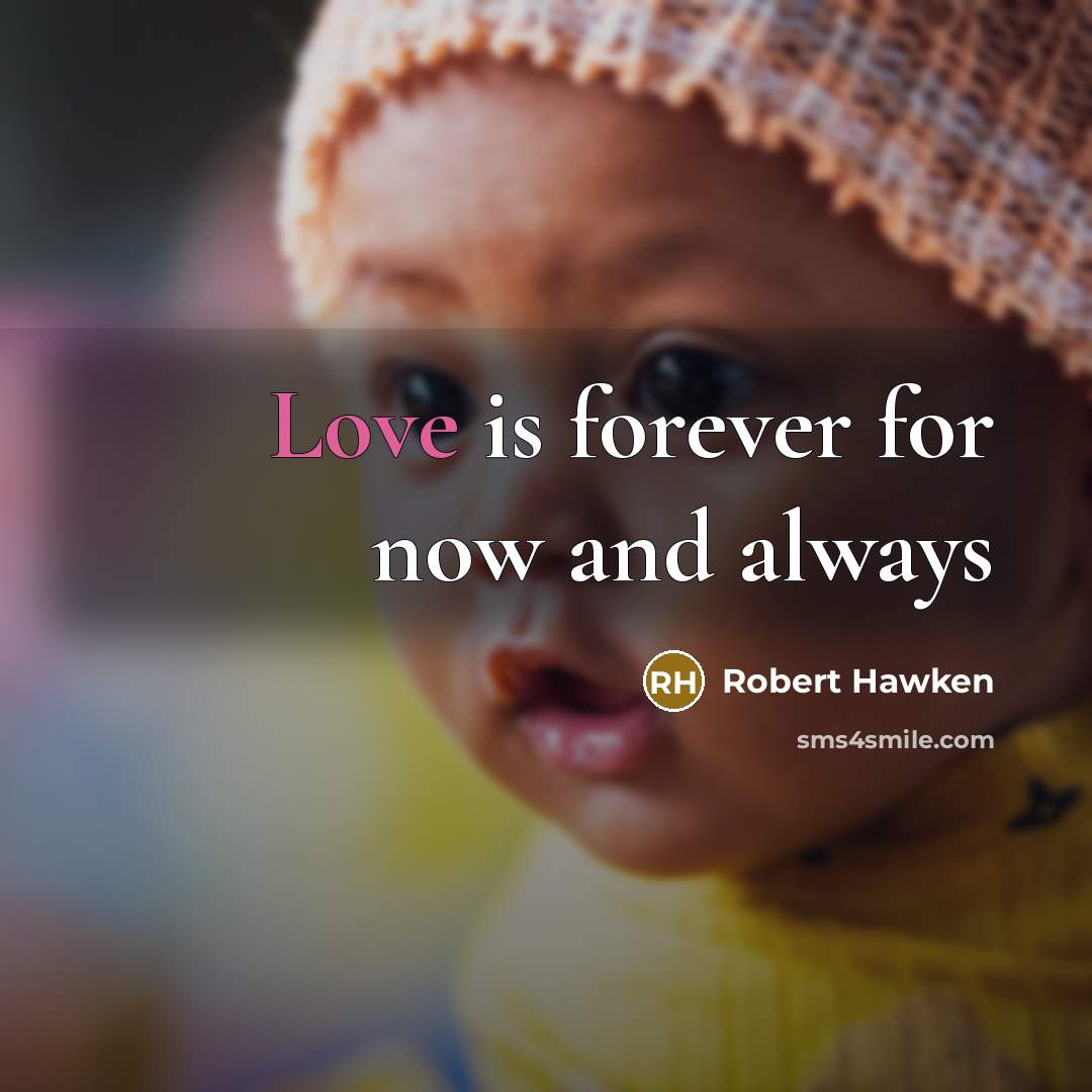 “Love is forever for now and always” quote by Robert Hawken